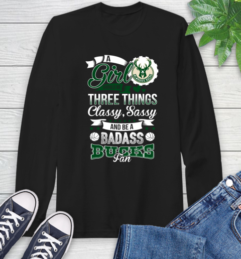 Milwaukee Bucks NBA A Girl Should Be Three Things Classy Sassy And A Be Badass Fan Long Sleeve T-Shirt