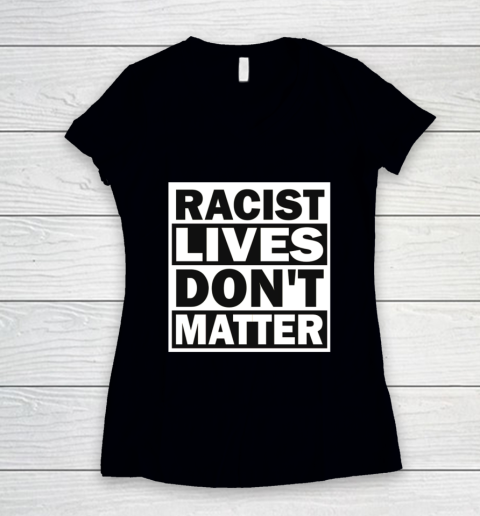 Racist Lives Dont Matter Essential Women's V-Neck T-Shirt