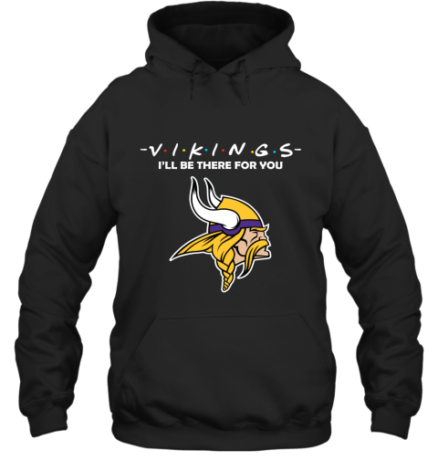 I'll Be There For You Minnesota Vikngs Friends Movie NFL Hoodie