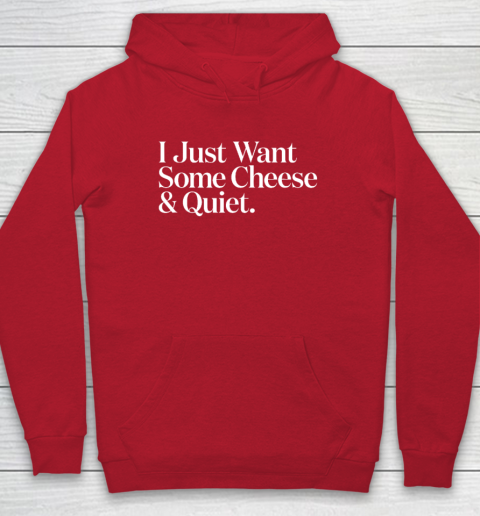 I Just Want Some Cheese And Quiet Funny Hoodie 6