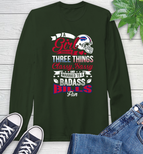 Buffalo Bills NFL Football A Girl Should Be Three Things Classy Sassy And A Be Badass Fan Long Sleeve T-Shirt 7