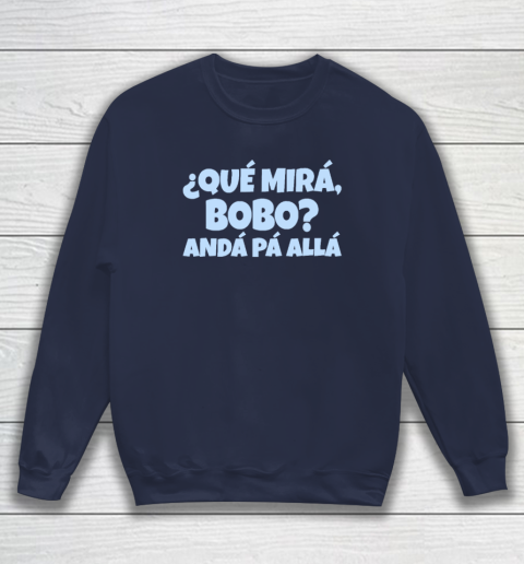 Qué Miras Bobo  Qué Mira Bobo Sweatshirt 2