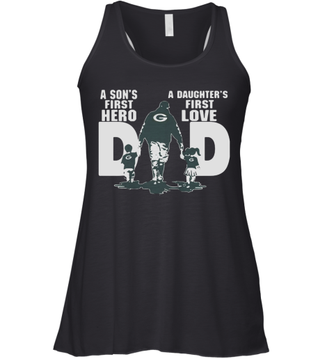 Green Bay Packers Dad A Son'S First Hero A Daughter'S First Love Racerback Tank