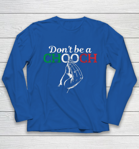 Chooch Shirt  Don t Be A Chooch Funny Italian Flag Youth Long Sleeve 7