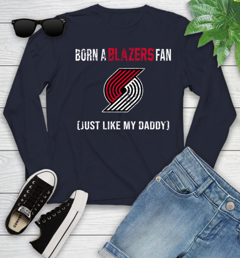NBA Portland Trail Blazers Loyal Fan Just Like My Daddy Basketball Shirt Youth Long Sleeve 2