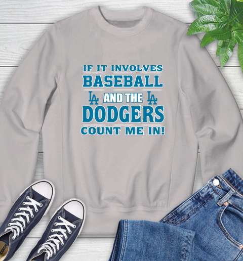 MLB If It Involves Baseball And The Los Angeles Dodgers Count Me In Sports Sweatshirt 12