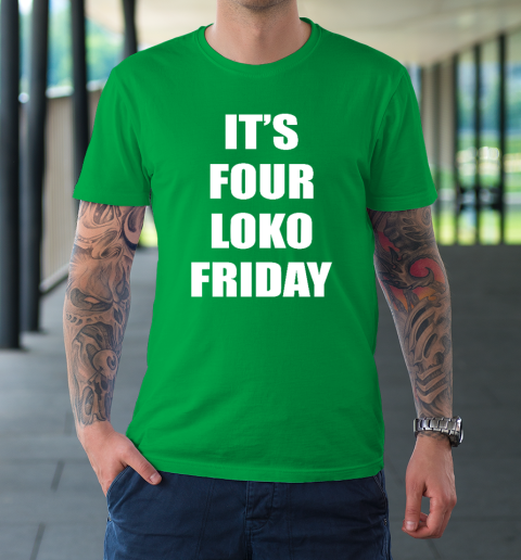 It's Four Loko Friday And I Have A Gun T-Shirt 5