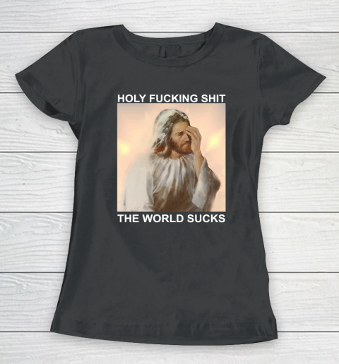 Holy Fucking Shit the World Sucks Facepalm Jesus Women's T-Shirt