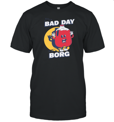 Barstool Sports Its A Bad Day To Be A Borg T-Shirt