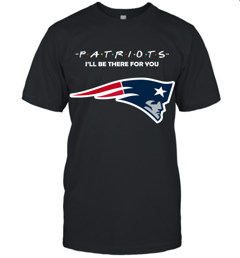 I'll Be There For You New England Patriots Friends Movie NFL Unisex Jersey Tee