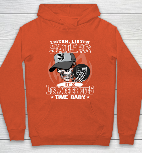 Listen Haters It is KINGS Time Baby NHL Hoodie 3