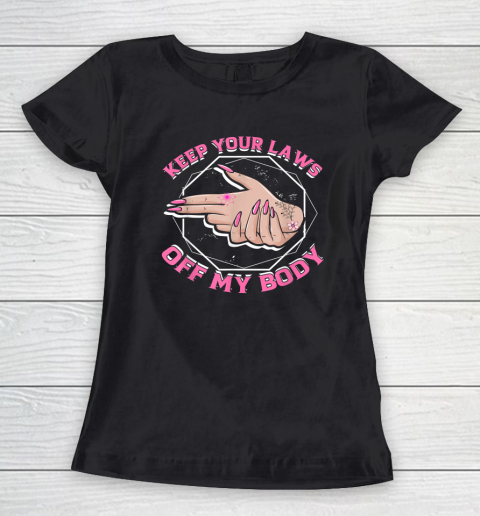 Laws Off My Body Abortion Pro Choice Feminism Women Rights Women's T-Shirt