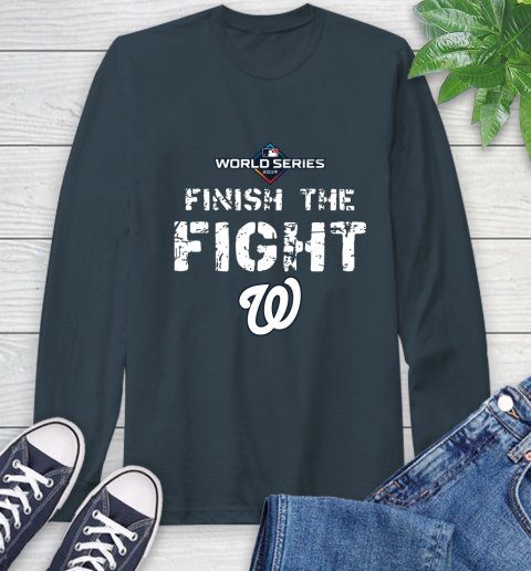 Finish The Fight Washington Nationals World Series 2019 Long Sleeve T-Shirt 9