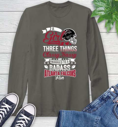 Atlanta Falcons NFL Football A Girl Should Be Three Things Classy Sassy And A Be Badass Fan Long Sleeve T-Shirt 9