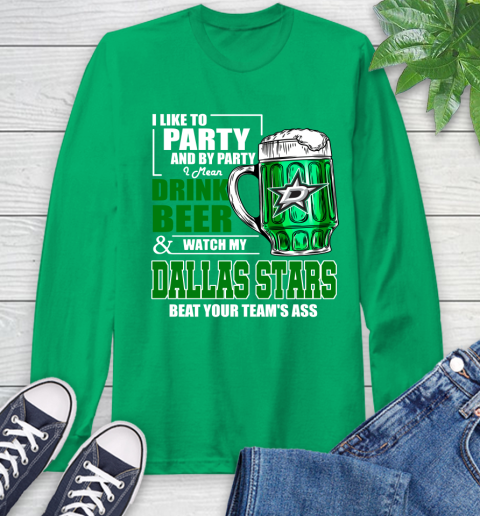 NHL I Like To Party And By Party I Mean Drink Beer And Watch My Dallas Stars Beat Your Team's Ass Hockey Long Sleeve T-Shirt 8