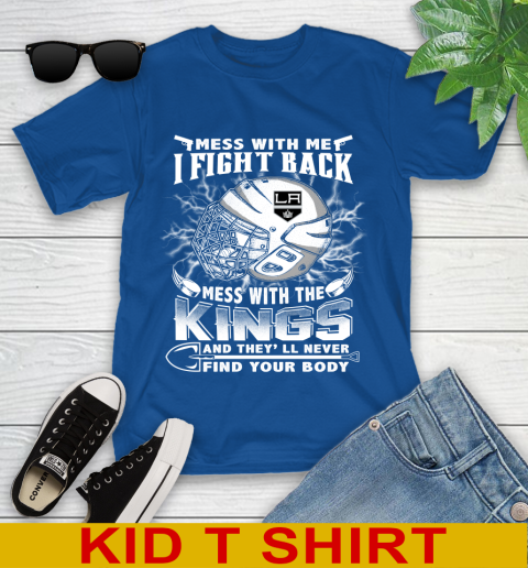 NHL Hockey Los Angeles Kings Mess With Me I Fight Back Mess With My Team And They'll Never Find Your Body Shirt Youth T-Shirt 10