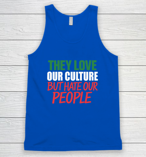 They Love Our Culture They Don't Love Us Tank Top 3