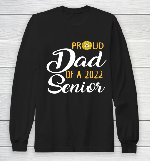 Proud Dad Of A 2022 Senior Sunflower Long Sleeve T-Shirt