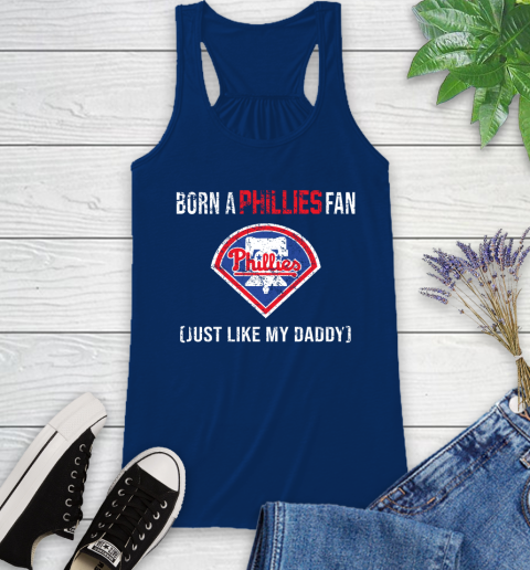 MLB Baseball Philadelphia Phillies Loyal Fan Just Like My Daddy Shirt Racerback Tank 6