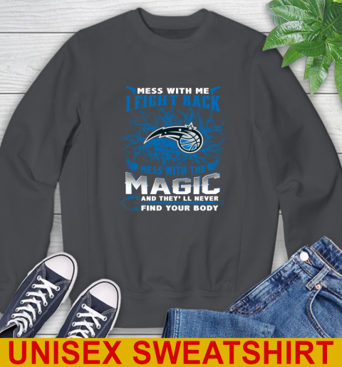 NBA Basketball Orlando Magic Mess With Me I Fight Back Mess With My Team And They'll Never Find Your Body Shirt Sweatshirt 7