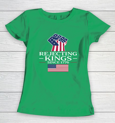 Rejecting Kings Since 1776 Women's T-Shirt 4