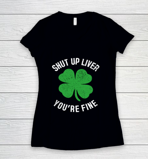St Patrick s Day Beer Drinking Shut Up Liver You re Fine Women's V-Neck T-Shirt
