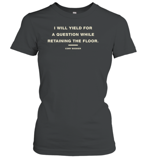 I Will Yield For A Question While Retaining The Floor Cory Booker Premium Women's T-Shirt