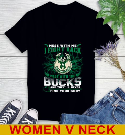 NBA Basketball Milwaukee Bucks Mess With Me I Fight Back Mess With My Team And They'll Never Find Your Body Shirt Women's V-Neck T-Shirt