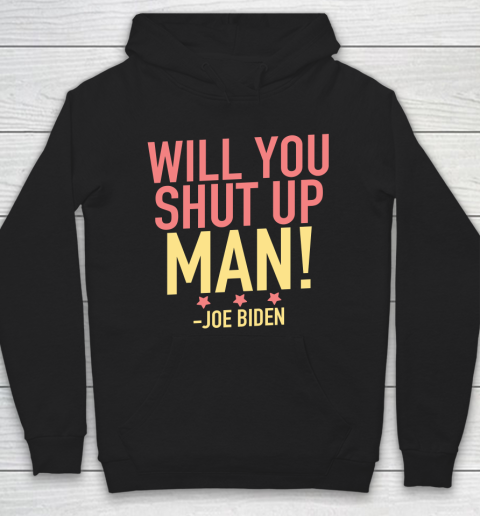 Will You Shut Up Man! Joe Biden Debate Quote Hoodie