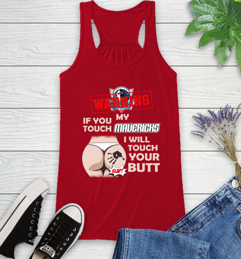 Dallas Mavericks NBA Basketball Warning If You Touch My Team I Will Touch My Butt Racerback Tank 5