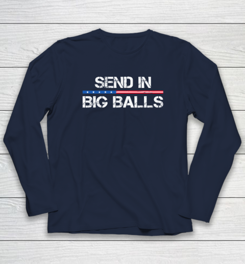Send In Big Balls Long Sleeve T-Shirt 2