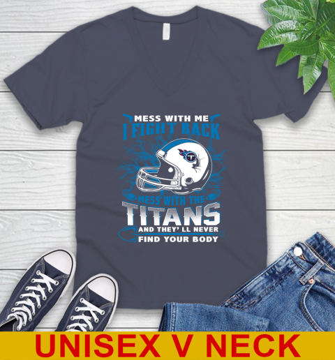 NFL Football Tennessee Titans Mess With Me I Fight Back Mess With My Team And They'll Never Find Your Body Shirt V-Neck T-Shirt 7