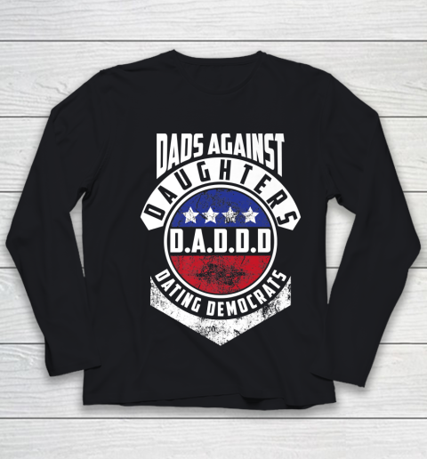 Daddd shirt Funny Shirt For Daddy Dads Against Daughters Dating Democrats Youth Long Sleeve