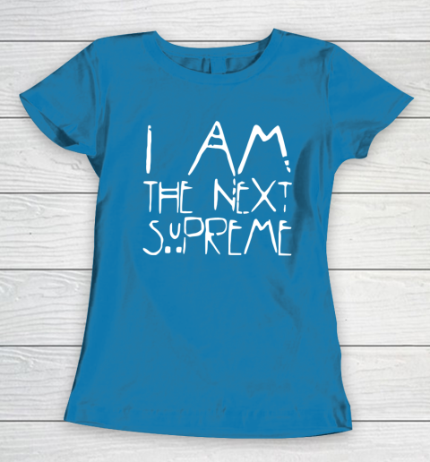 I Am The Next Supreme Women's T-Shirt 6