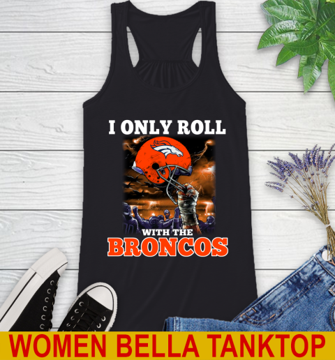 Denver Broncos NFL Football I Only Roll With My Team Sports Racerback Tank