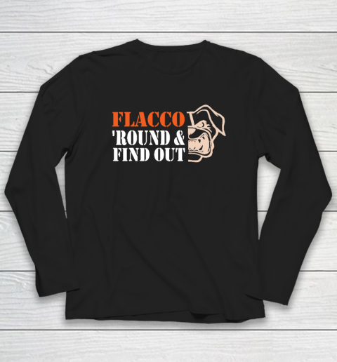 Flacco 'Round And Find Out Funny Long Sleeve T-Shirt