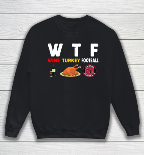 Arizona Cardinals Giving Day WTF Wine Turkey Football NFL Sweatshirt