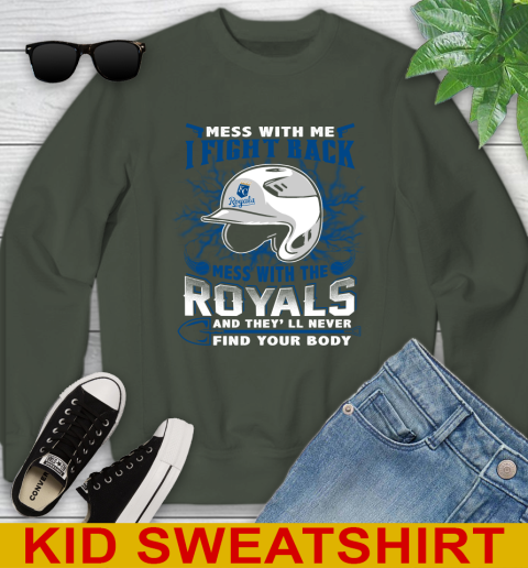 MLB Baseball Kansas City Royals Mess With Me I Fight Back Mess With My Team And They'll Never Find Your Body Shirt Youth Sweatshirt 8