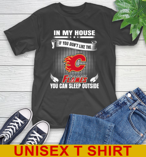 Calgary Flames NHL Hockey In My House If You Don't Like The Flames You Can Sleep Outside Shirt T-Shirt