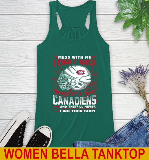NHL Hockey Montreal Canadiens Mess With Me I Fight Back Mess With My Team And They'll Never Find Your Body Shirt Racerback Tank 5