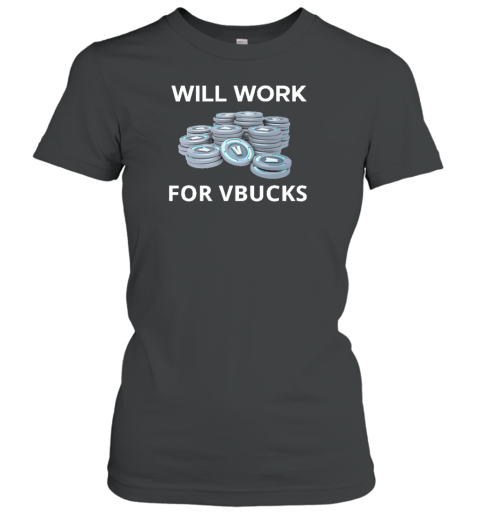 Hard Shirts Will Work For Vbucks Women's T