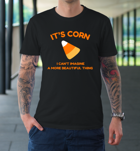 Its Corn Candy Corn Halloween  Funny Halloween Corn T-Shirt