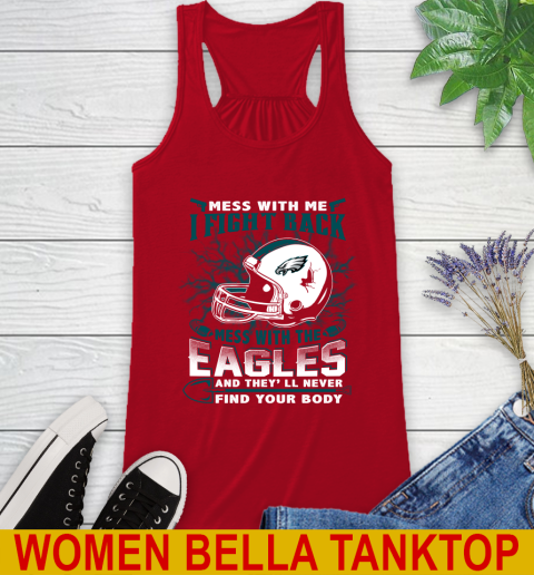 NFL Football Philadelphia Eagles Mess With Me I Fight Back Mess With My Team And They'll Never Find Your Body Shirt Racerback Tank 4