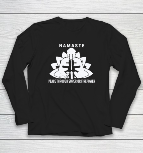 Namaste Peace Through Superior Firepower Long Sleeve T-Shirt