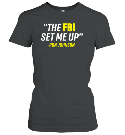 The Fbi Set Me Up Ron Johnson Women's T-Shirt