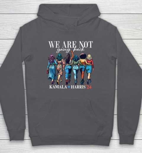 We Are Not Going Back Kamala Harris Waltz 24 Madam President Hoodie 4