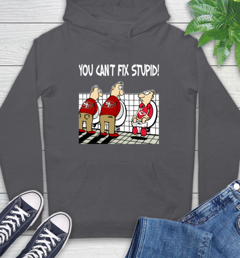 You Can't Fix Stupid Funny San Francisco 49ers NFL Shirts 20