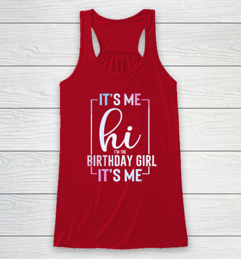 It's Me Hi I'm The Birthday Girl It's Me  Girls Birthday Party Racerback Tank 3