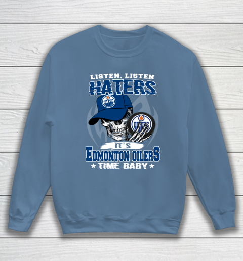 Listen Haters It is OILERS Time Baby NHL Sweatshirt 6
