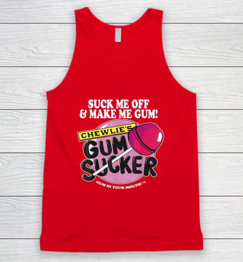Suck Me Off And Make Me Gum Chewlie's Gum Sucker Tank Top 4